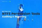 6 Cele mai bune instrumente de gestionare a permisiunilor NTFS + Cele mai bune practici
