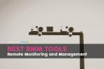 Τα καλύτερα εργαλεία απομακρυσμένης παρακολούθησης και διαχείρισης (RMM)